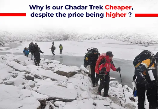 Why is our Chadar Trek  Cheaper, despite the price being higher?