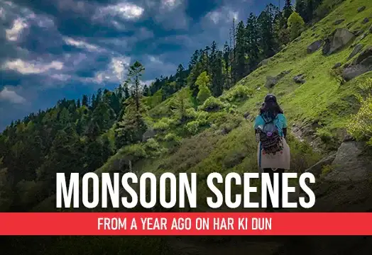 Monsoon Scenes from a Year Ago On Har Ki Dun