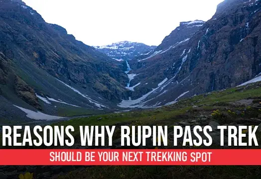 Reasons why Rupin Pass Trek should be your next trekking spot