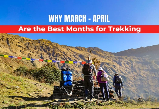 Why March - April Are the Best Months for Trekking