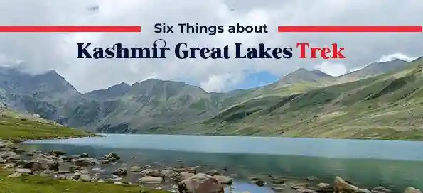 Six Things about Kashmir Great Lakes Trek