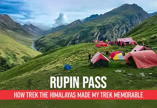 Rupin Pass Trek: A Trekkers’ Story with Trek the Himalayas