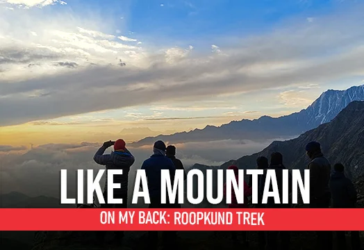 Like a Mountain on My Back: Roopkund Trek