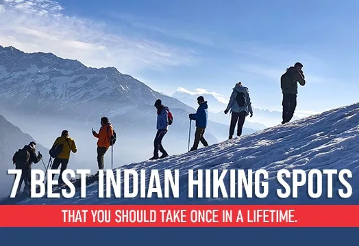 7 Best Indian Hiking spots that you should take once in a lifetime. 