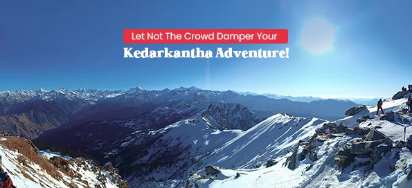 Let Not The Crowd Damper Your Kedarkantha Adventure!