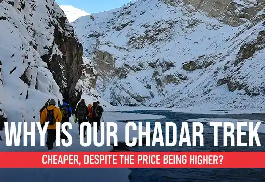 Why is our Chadar Trek  Cheaper, despite the price being higher?