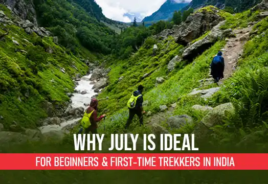 Why July is Ideal for Beginners & First-Time Trekkers in India