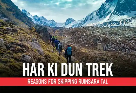 Har Ki Dun Trek: Reasons for Skipping Ruinsara Tal